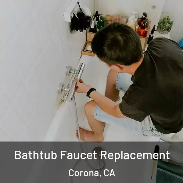  Bathtub Faucet Replacement Corona, CA