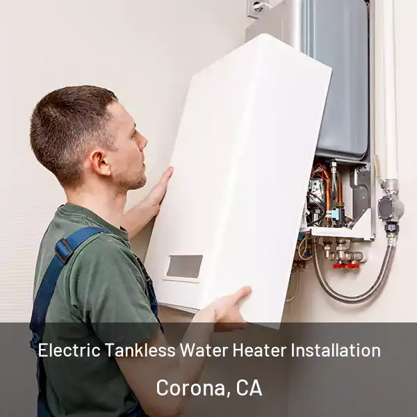  Electric Tankless Water Heater Installation Corona, CA