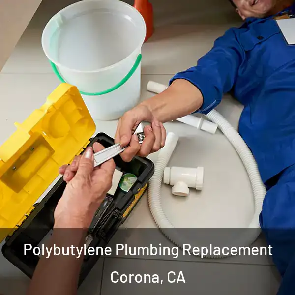  Polybutylene Plumbing Replacement Corona, CA